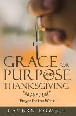 Kegyelem a célért és a hálaadásért: Imák a munkahétre - Grace for Purpose and Thanksgiving: Prayers for the Work Week