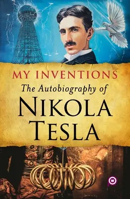 Találmányaim: Tesla önéletrajza - My Inventions: The Autobiography of Nikola Tesla