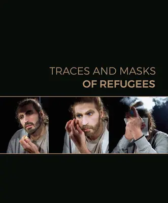 A menekültek nyomai és maszkjai - Traces and Masks of Refugees