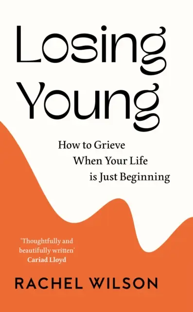 Fiatalon elveszíteni - Hogyan gyászolj, amikor az életed még csak most kezdődik - Losing Young - How to Grieve When Your Life is Just Beginning