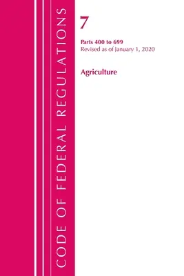 Code of Federal Regulations, 07. cím Mezőgazdaság 400-699, 2020. január 1-jei hatállyal felülvizsgálva (Office of the Federal Register (U S )) - Code of Federal Regulations, Title 07 Agriculture 400-699, Revised as of January 1, 2020 (Office of the Federal Register (U S ))