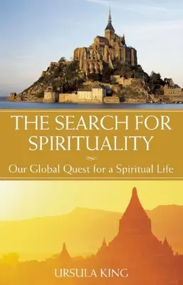 A lelkiség keresése: A spirituális élet globális keresése - The Search for Spirituality: Our Global Quest for a Spiritual Life