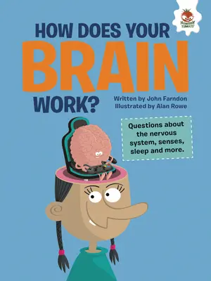 Hogyan működik az agyad? Kérdések az idegrendszerről, az érzékekről, az alvásról és még sok másról - How Does Your Brain Work?: Questions about the Nervous System, Senses, Sleep, and More