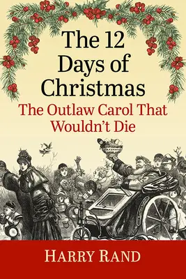 A karácsony 12 napja: A törvényen kívüli ének, amely nem akart meghalni - The 12 Days of Christmas: The Outlaw Carol That Wouldn't Die