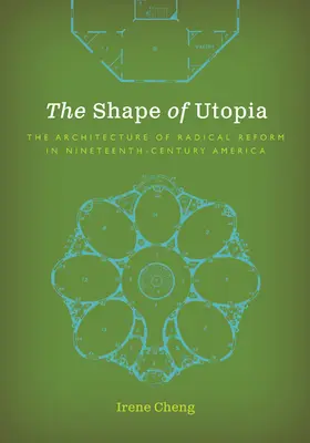 Az utópia alakja: A radikális reformok építészete a tizenkilencedik századi Amerikában - The Shape of Utopia: The Architecture of Radical Reform in Nineteenth-Century America