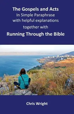 Az evangéliumok és az Apostolok cselekedetei egyszerű parafrázisban, hasznos magyarázatokkal: Együtt a Running Through the Bible (Futás a Biblián keresztül) című könyvvel - The Gospels and Acts in Simple Paraphrase with helpful explanations: Together with Running Through the Bible