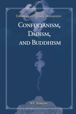 A kínai humanizmus alapjai: Konfucianizmus, daoizmus és buddhizmus - Essentials of Chinese Humanism: Confucianism, Daoism, and Buddhism