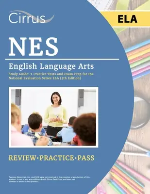 NES English Language Arts Study Guide: 2 gyakorlati teszt és vizsgafelkészítés a Nemzeti Értékelési Sorozat ELA [5. kiadás] - NES English Language Arts Study Guide: 2 Practice Tests and Exam Prep for the National Evaluation Series ELA [5th Edition]