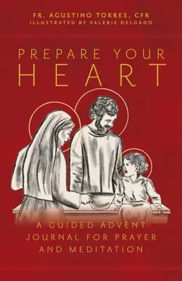 Készítsd fel a szívedet! Egy vezetett adventi napló az imádsághoz és a meditációhoz - Prepare Your Heart: A Guided Advent Journal for Prayer and Meditation