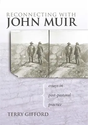 Újra kapcsolatba lépni John Muirral: Esszék a posztpasztorális gyakorlatról - Reconnecting with John Muir: Essays in Post-Pastoral Practice