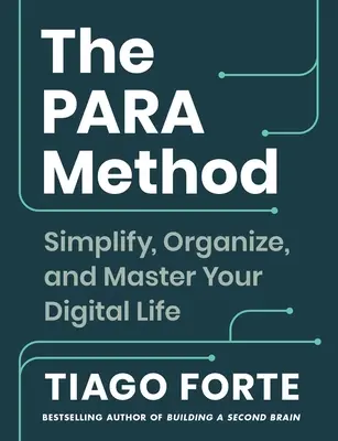 A Para-módszer: Egyszerűsítsd, szervezd és urald a digitális életed - The Para Method: Simplify, Organize, and Master Your Digital Life