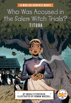 Kit vádoltak a salemi boszorkányperekben: Tituba: A Who HQ Graphic Novel - Who Was Accused in the Salem Witch Trials?: Tituba: A Who HQ Graphic Novel