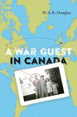 Háborús vendég Kanadában - A War Guest in Canada