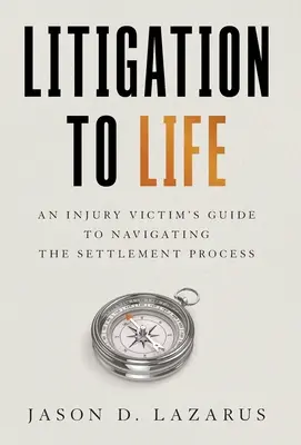 Peres ügyek az életre: A sérült áldozat útmutatója a kártérítési folyamathoz - Litigation to Life: An Injury Victim's Guide to Navigating the Settlement Process