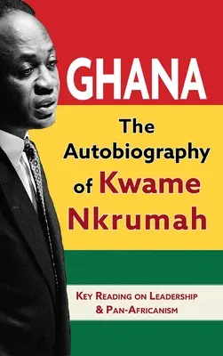 Ghána: Kwame Nkrumah önéletrajza - Ghana: The Autobiography of Kwame Nkrumah