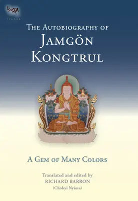 Jamgon Kongtrul önéletrajza: Sokszínű drágakő (Barron (Chokyi Nyima) Richard) - The Autobiography of Jamgon Kongtrul: A Gem of Many Colors (Barron (Chokyi Nyima) Richard)