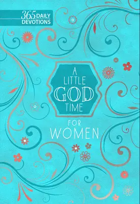 Egy kis Isten-idő nőknek: 365 napi áhítat - A Little God Time for Women: 365 Daily Devotions