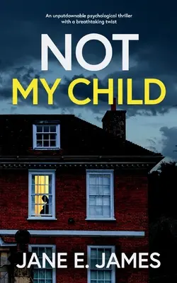 NOT MY CHILD egy letehetetlen pszichológiai thriller lélegzetelállító fordulattal - NOT MY CHILD an unputdownable psychological thriller with a breathtaking twist