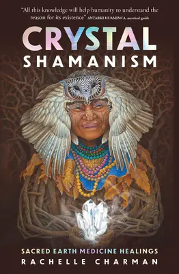 Kristály-sámánizmus: Szent Föld gyógymód gyógyításai - Crystal Shamanism: Sacred Earth Medicine Healings