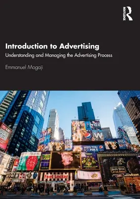 Bevezetés a reklámozásba: A reklámfolyamat megértése és irányítása - Introduction to Advertising: Understanding and Managing the Advertising Process