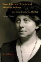 A liberálisoktól a munkáspártiakig a női választójoggal - Catherine Marshall története - From Liberal to Labour with Women's Suffrage - The Story of Catherine Marshall