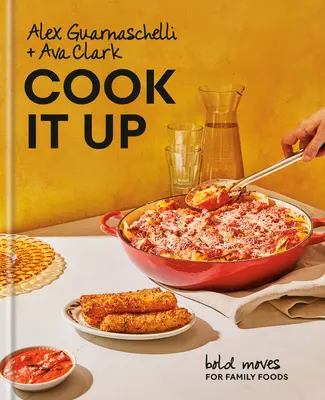 Cook It Up: Merész húzások a családi ételekhez: Szakácskönyv - Cook It Up: Bold Moves for Family Foods: A Cookbook