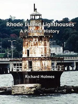 Rhode Island világítótornyai: A Pictorial History - Rhode Island Lighthouses: A Pictorial History