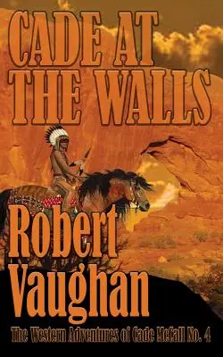 Cade a falaknál: Cade McCall nyugati kalandjai IV. könyv - Cade At The Walls: The Western Adventures of Cade McCall Book IV