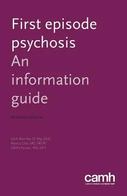 First Episode Psychosis: A Information Guide - First Episode Psychosis: An Information Guide