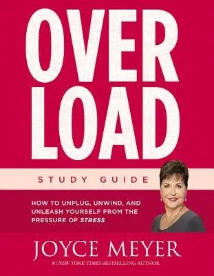 Túlterhelés tanulmányi útmutató: Hogyan kapcsolódj ki, lazíts, és szabadulj meg a stressz nyomása alól? - Overload Study Guide: How to Unplug, Unwind, and Unleash Yourself from the Pressure of Stress