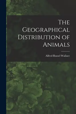 Az állatok földrajzi elterjedése - The Geographical Distribution of Animals