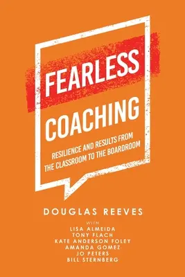 Félelem nélküli coaching: Rugalmasság és eredmények az osztályteremtől a tanácsteremig - Fearless Coaching: Resilience and Results from the Classroom to the Boardroom