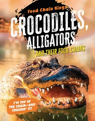 Krokodilok és aligátorok: És táplálékláncaik - Crocodiles and Alligators: And Their Food Chains