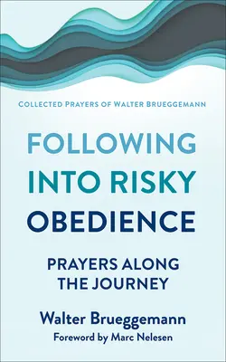 Követés a kockázatos engedelmességbe: Imádságok az út mentén - Following Into Risky Obedience: Prayers Along the Journey