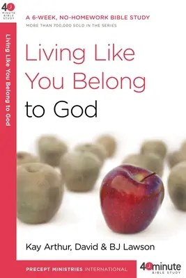 Élj úgy, mintha Istenhez tartoznál: Egy 6 hetes, házi feladat nélküli bibliatanulmányozás - Living Like You Belong to God: A 6-Week, No-Homework Bible Study