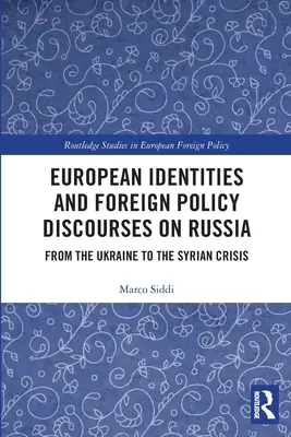 Európai identitások és külpolitikai diskurzusok Oroszországról: Ukrajnától a szíriai válságig - European Identities and Foreign Policy Discourses on Russia: From the Ukraine to the Syrian Crisis