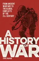 A háború története - Az ősi hadviseléstől a 21. század globális konfliktusaiig - History of War - From Ancient Warfare to the Global Conflicts of the 21st Century