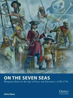 A hét tengeren: A kalózkodás és a kalandok korának hadijátékszabályai 1500-1730 körül - On the Seven Seas: Wargames Rules for the Age of Piracy and Adventure c.1500-1730