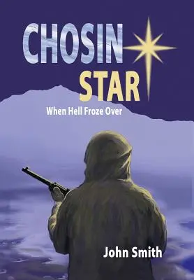 Chosin Star When Hell Froze Over: Amikor a pokol befagyott - Chosin Star When Hell Froze Over: When Hell Froze Over