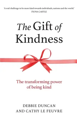 A kedvesség ajándéka: A kedvesség átalakító ereje - The Gift of Kindness: The Transforming Power of Being Kind