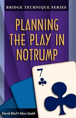 7. bridzstechnika: A játék megtervezése notrumpban - Bridge Technique 7: Planning the Play in Notrump