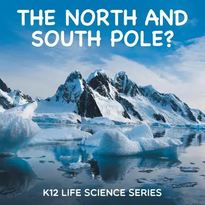 Az északi és a déli sark? K12 Life Science sorozat - The North and South Pole?: K12 Life Science Series