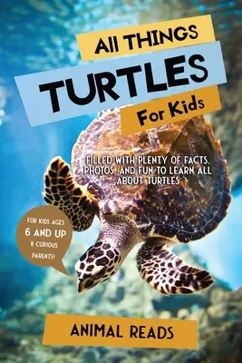 Mindenféle teknősök gyerekeknek: Rengeteg tényt, fotót és szórakozást tartalmaz, hogy mindent megtudhassunk a teknősökről - All Things Turtles For Kids: Filled With Plenty of Facts, Photos, and Fun to Learn all About Turtles