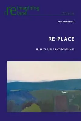 Re-Place: Ír színházi környezetek - Re-Place: Irish Theatre Environments