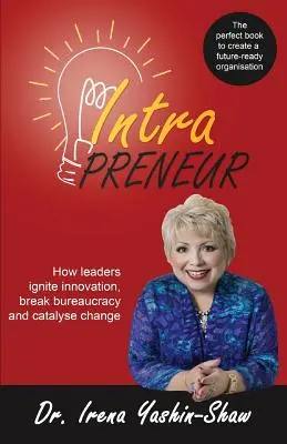 Intrapreneur: Hogyan gyújtják be a vezetők az innovációt, hogyan törik meg a bürokráciát és hogyan katalizálják a változást? - Intrapreneur: How Leaders Ignite Innovation, Break Bureaucracy and Catalyse Change