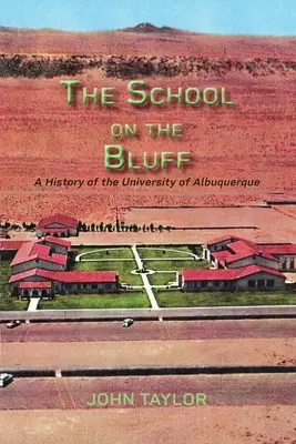 Az iskola a sziklán: A University of Albuquerque története - The School on the Bluff: A History of the University of Albuquerque