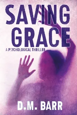 Saving Grace: Pszichológiai thriller - Saving Grace: A Psychological Thriller