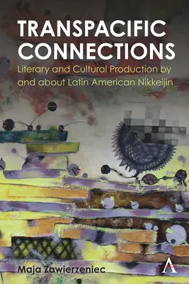 Csendes-óceáni kapcsolatok: Irodalmi és kulturális produkció a latin-amerikai nikkeijinektől és a latin-amerikai nikkeijinekről - Transpacific Connections: Literary and Cultural Production by and about Latin American Nikkeijin