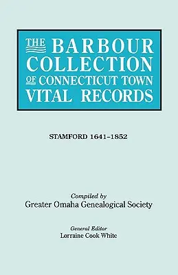 A Connecticut-i városok életrajzi adatainak Barbour-gyűjteménye. 42. kötet: Stamford 1641-1852 - The Barbour Collection of Connecticut Town Vital Records. Volume 42: Stamford 1641-1852