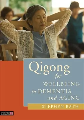 Qigong a jólétért a demenciában és az öregedésben - Qigong for Wellbeing in Dementia and Aging